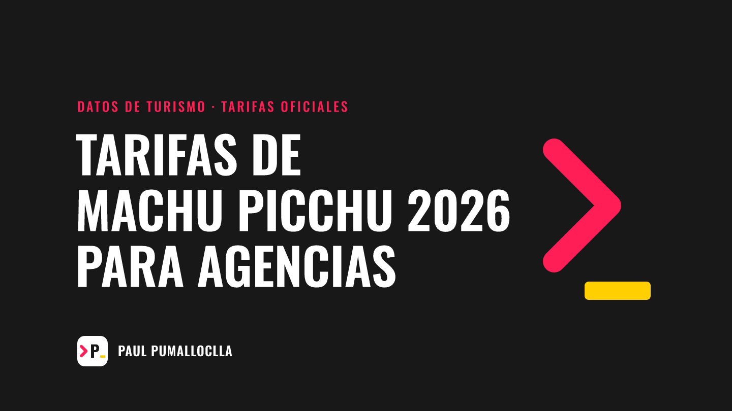 Portada: tarifas oficiales de Machu Picchu 2026 para agencias de viaje, datos de turismo de Paul Pumalloclla